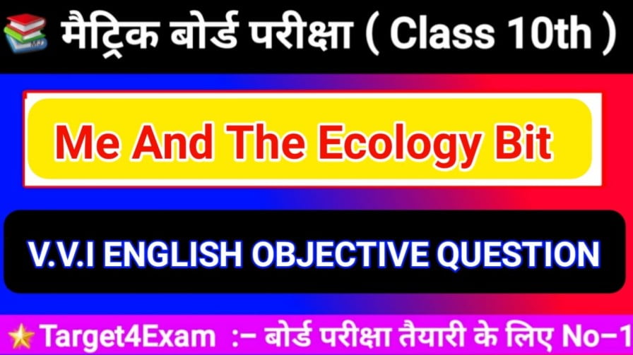 Class 10th English ( Me And The Ecology Bit ) Objective Question 2023