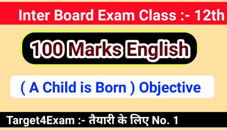 कक्षा 12 अंग्रेजी ( A child is Born ) ऑब्जेक्टिव क्वेश्चन पीडीएफ डाउनलोड इन हिंदी 2023