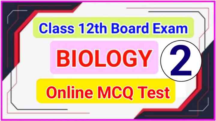 Online Test Class 12th Biology ( जीव विज्ञान ) ऑनलाइन टेस्ट 2023: यह प्रश्न आपके इंटर बोर्ड परीक्षा में पूछा जाएगा इसलिए जीव विज्ञान का ऑनलाइन टेस्ट को अवश्य दें